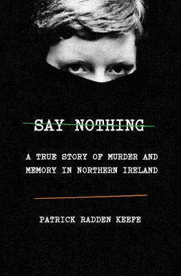 Say nothing : a true story of murder and memory in Northern Ireland